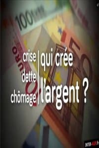 Poster de Crise, dette, chômage : qui crée l'argent ?